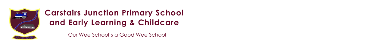 Our Wee School’s a Good Wee School Carstairs Junction Primary School  and Early Learning & Childcare